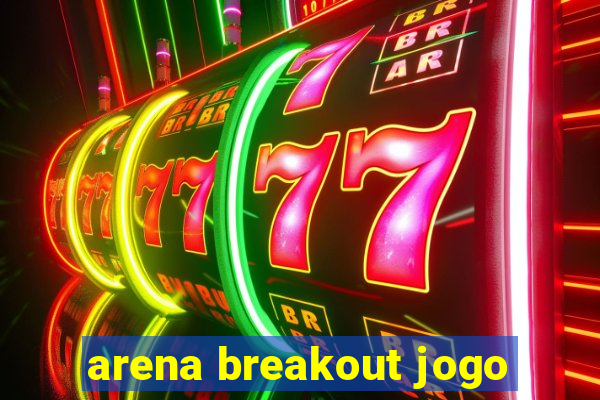 arena breakout jogo